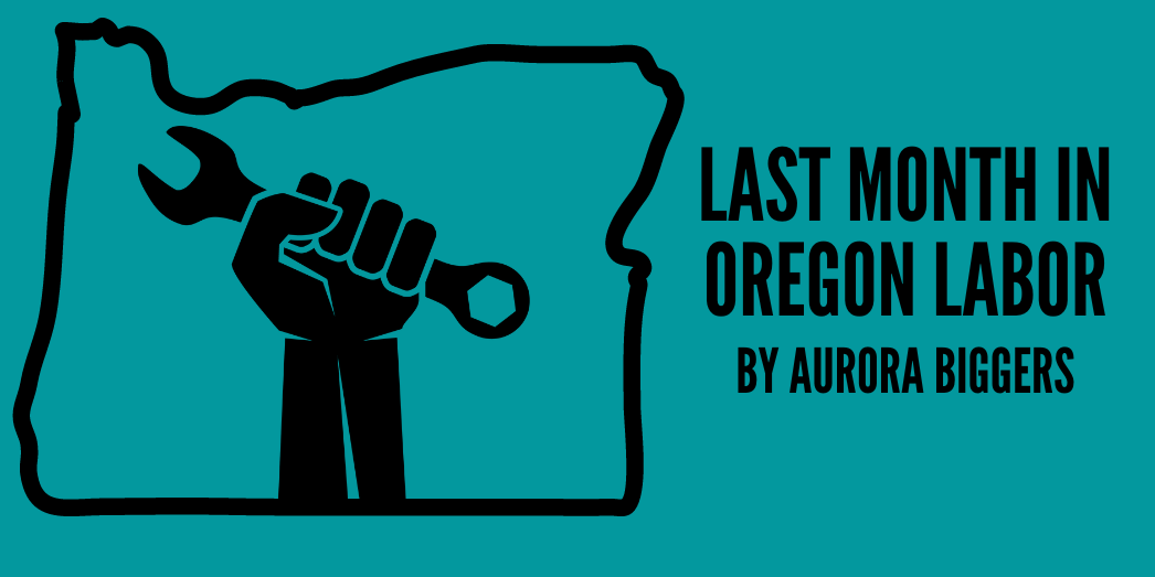 An outline of Oregon with a fist holding a wrench inside. Text says, "Last month in Oregon labor"