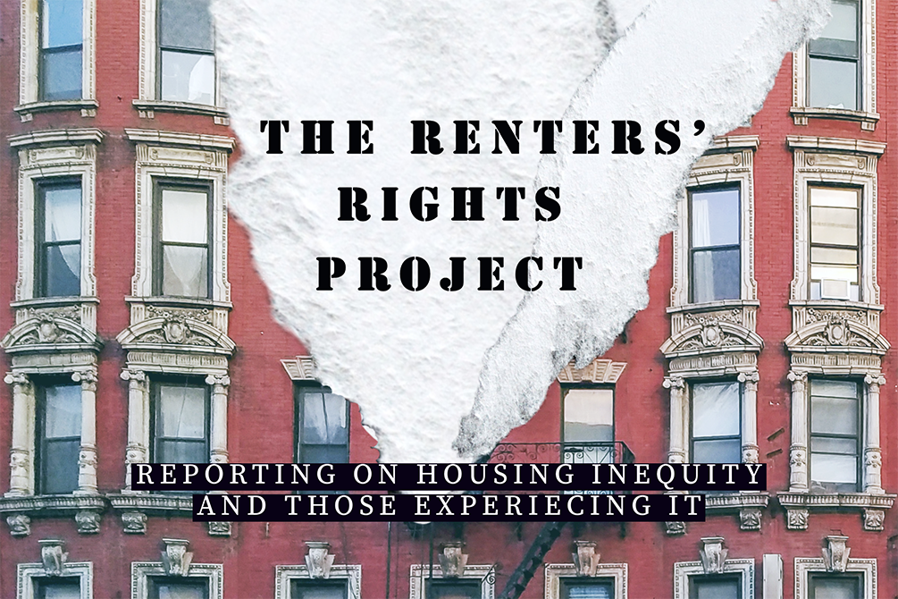 In the background are red brick apartments and a rip goes down the middle of the image. Within the rip text reads, "Renters' Rights Project" and below that text it reads, "Reporting on housing inequity and those experiencing it."