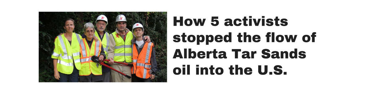 How 5 activists stopped the flow of Alberta Tar Sands oil into U.S. (click or tap this image)