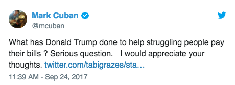 Mark Cuban tweet: “What has Donald Trump done to help struggling people pay their bills? Serious question. I would appreciate your thoughts.” 