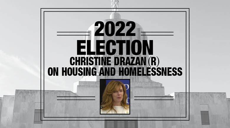 Large black text says, "2022 election. Christine Drazan (R) on housing and homelessness.