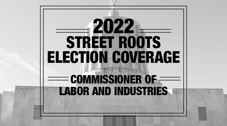 Large black text says, "2022 Street Roots election coverage. Commissioner of labor and industries."