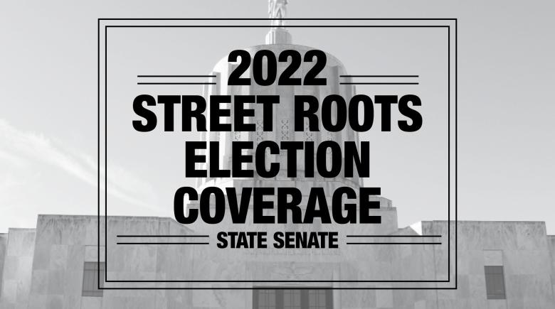 Large black text says, "2022 Street Roots election coverage. State senate."