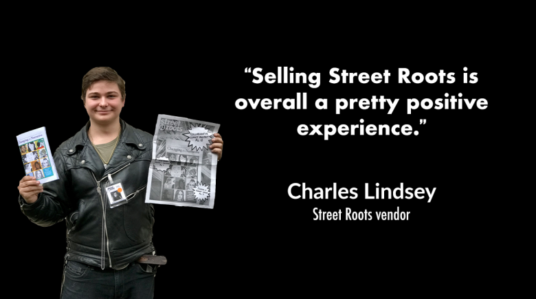A photo of Street Roots vendor Charles Lindsey holding up a comic book and a newspaper. Charles is smiling and wearing a leather jacket. A quote next to him reads, "Selling Street Roots is overall a pretty positive experience."