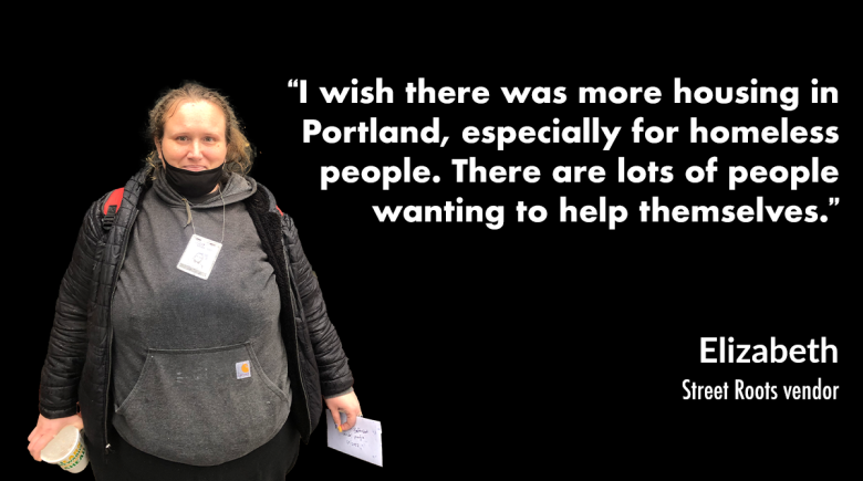 A photo of Elizabeth holding a cup and an envelope and a quote next to her says, "“I wish there was more housing in Portland, especially for homeless people. There are lots of people wanting to help themselves.”