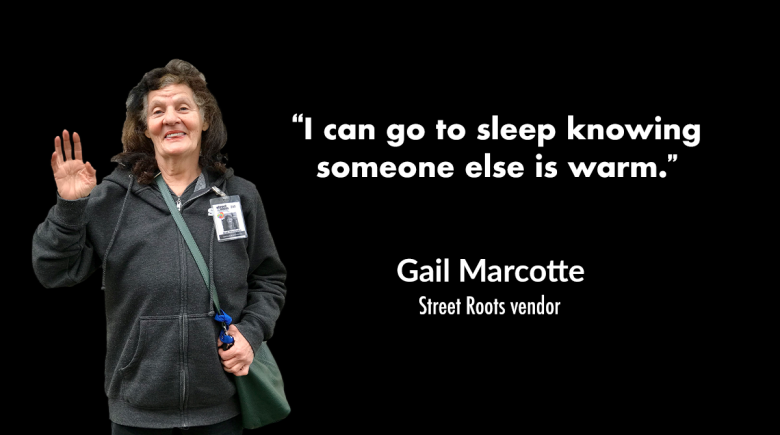 A photo of Street Roots vendor Gail Marcotte next to a quote that reads, "“I can go to sleep knowing someone else is warm.”