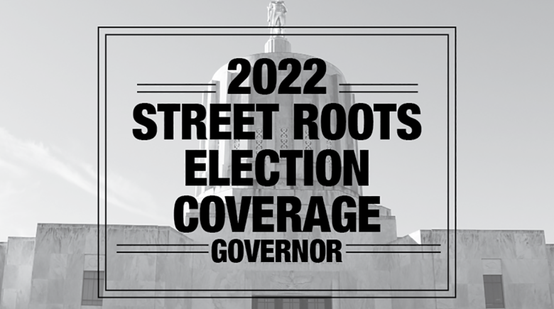 Large black text over a black and white image of the Oregon state capitol building says, "2022 Street Roots elections coverage governor"