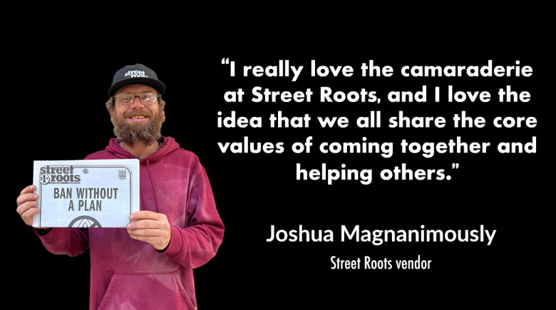 Text says, "I really love the camaraderie at Street Roots. And I love the idea that we all share the core values of coming together and helping others."