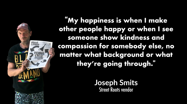 A photo of Joseph Smits with a quote from him that says, "“My happiness is when I make other people happy or when I see someone show kindness and compassion for somebody else, no matter what background or what they’re going through.” 