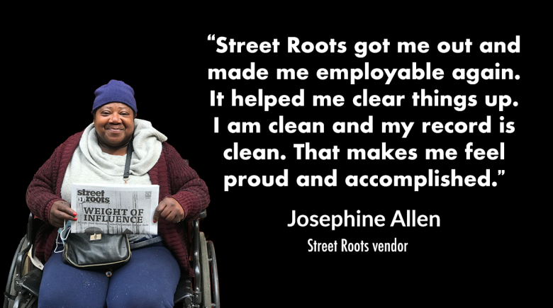 A photograph of Street Roots vendor is to the left. She is wearing purple. A quote next to her reads, "Street Roots got me out and made me employable again. It helped me clear things up. I am clean and my record is clean."