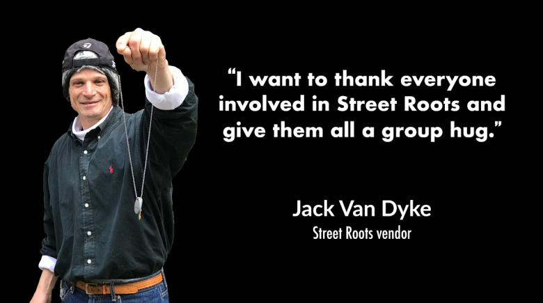 A cutout photo of Jack Van Dyke holding up keys. A quote next to him says, “I want to thank everyone involved in Street Roots and give them all a group hug."