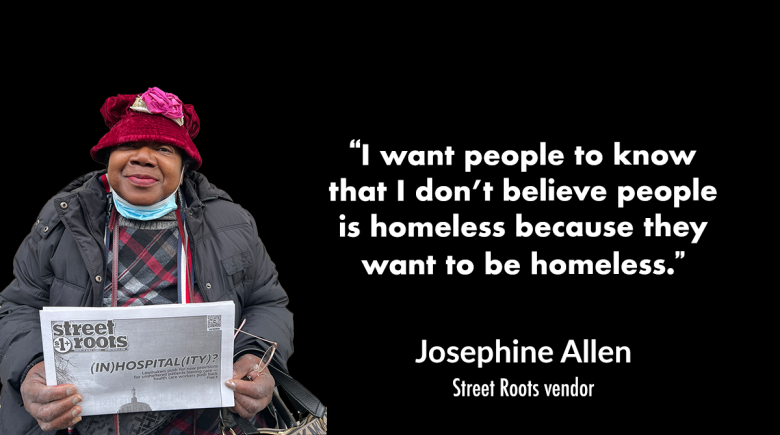 Josephine Allen wears a hat and holds up a newspaper. A quote by her says, “I want people to know that I don’t believe people is homeless because they want to be homeless.” 
