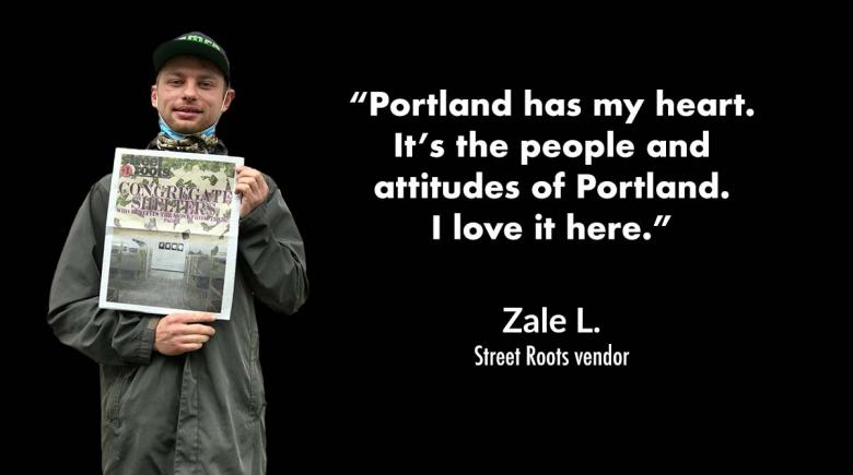 photo of vendor Zale L. next to a quote from him that says, "“Portland has my heart.  It’s the people and  attitudes of Portland.  I love it here.”