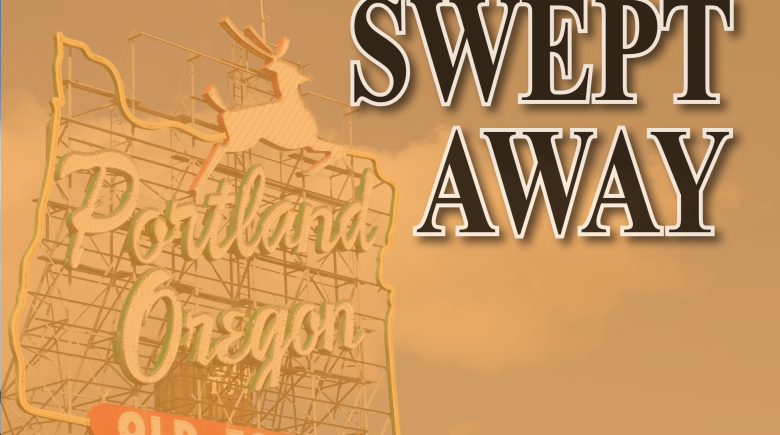 A photo of the White Stag building. The "Portland Oregon" sign sits atop the building. The sign has an outline of the state of Oregon and a deer leaping over the words. Black text says, "swept away" on the right side of the image.