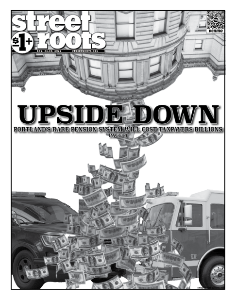 Cover of Street Roots' August 24, 2022 issue. From the top of the page is the Portland upside city hall building with a tornado of money spiraling down to a PPB car and fire truck.