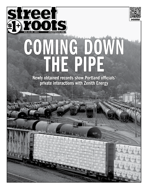 Cover of Street Roots August 23, 2023 issue. Large text says, "Coming down the pipe. Newly obtained records show Portland officials’ private interactions with Zenith Energy." A photo in the foreground shows an area filled with trains used to transport oil