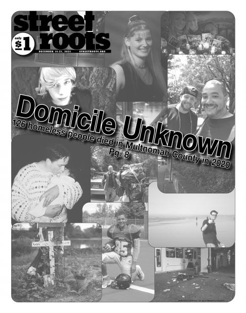 The front cover of Street Roots dec. 15, 2021 print issue. The cover story is "Domicile Unknown" a report on those who died while living on the streets in 2021. The cover is a collage of photos of those deceased.