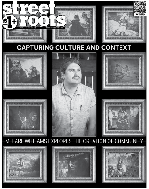 Cover of Street Roots February 22, 2023 issue. Large text says, "capturing culture and context. M. Earl Williams explores the creation of community." A photo portrait of M. Earl Williams is at the center of the page and is surrounded by images of his art