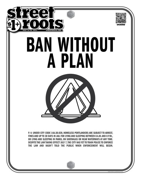 Cover of Street Roots July 12, 2023 issue. The cover is meant to look like a metal ordinance sign. Large text says, "BAN WITHOUT A PLAN." A tent is in the center of the page with a prohibited symbol atop it.