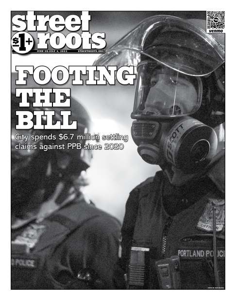 Cover of Street Roots June 28, 2023 issue. Large text says, "Footing the bill. City spends $6.7 million settling claims against PPB since 2020"