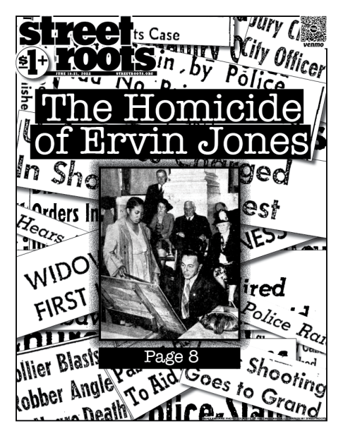 Cover of Street Roots June 15, 2022 issue. In the background, a collage of headlines fills the page. In the foreground, large white text reads “The Homicide of Ervin Jones.” A photo below it shows Elva Jones testifying in the coroner’s inquest