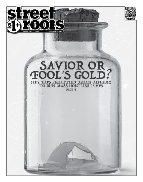 Cover of Street Roots March 15, 2023 issue. A vial with a cork cap has a tent inside it. Large text says, "SAVIOR OR FOOL'S GOLD? City taps embattled Urban Alchemy to run mass homeless camps. Page 4."