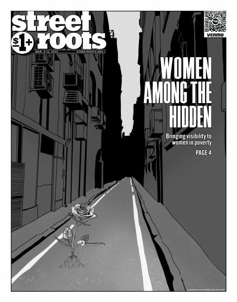 Cover of Street Roots March 6, 2024 issue. Large text on the cover says, "Women among the hidden. Bringing visibility to women in poverty. Page 4." In the background is an illustration of a single rose growing from the concrete in an alley.