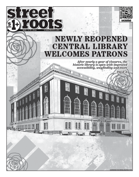 Cover of Street Roots March 13, 2024 issue. Large text on the cover says, "Newly reopened Central Library welcomes patrons. After nearly a year of closures, the historic library is open with improved accessibility, wayfinding and more. PAGE 8." In the bac