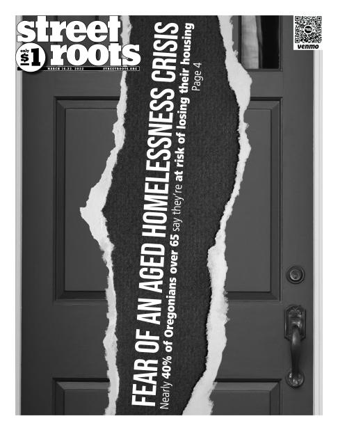 Black and white cover of March 16-22 Street Roots. Cover image is illustration of house front door with torn paper effect vertical down the middle. Text aligned vertically over torn paper effect reads: Fear of an aged homelessness crisis: nearly 40% of Or