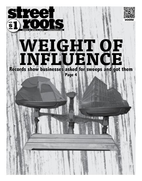 The cover page of Street Roots March 30, 2022 issue shows an illustration of a scale with a tent on one side and a building on the other side of the scale. Text reads, "WEIGHT OF INFLUENCE. Records show businesses asked for sweeps and got them Page 4."