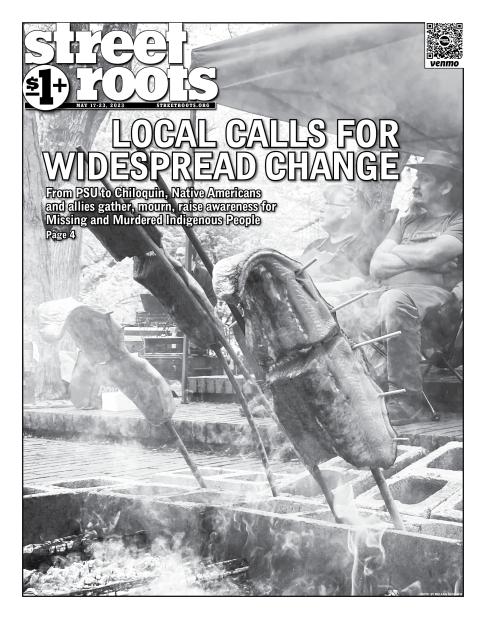 Cover of Street Roots May 17, 2023 issue. In the background is salmon being smoked as people sit around it. And in the foreground large text says, "Local calls for widespread change. From PSU to Chiloquin, Native Americans and allies gather, mourn, raise 
