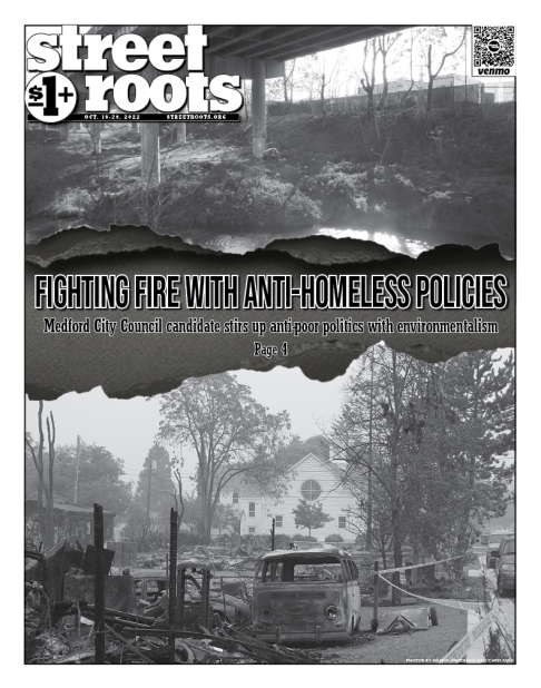 Cover of Street Roots October 19, 2022 issue. Black text says, "Fighting fire with anti-homeless policies. Medford City Council candidate stirs up anti-poor politics with environmentalism Page 4"