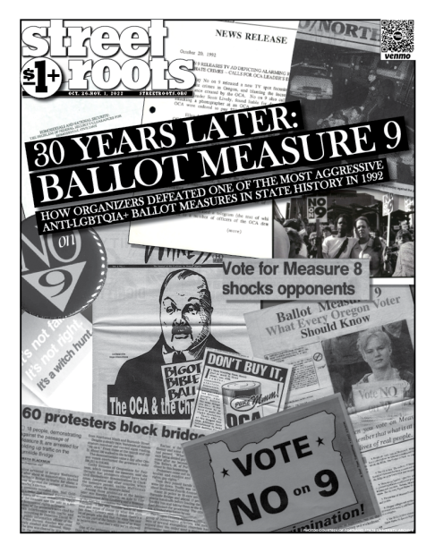 Cover of Street Roots October 26, 2022 issue. In the background is a collage of images from the "No on 9" movement in the 90s. The collage is a mix of photos, illustrations and flyers. Large text in the foreground says, "30 YEARS LATER: BALLOT MEASURE 9. 